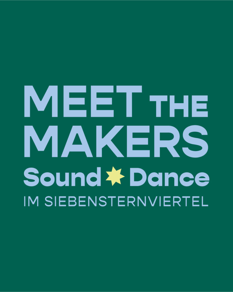 Meet the Makers Sound & Dance im Siebensternviertel