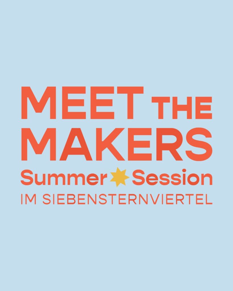 Besuche die Meet the Makers Summer Session im Siebensternviertel